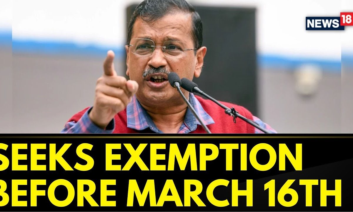 Liquor Policy Scam | Delhi CM Arvind Kejriwal Seeks Exemption Before March 16th Court | News18