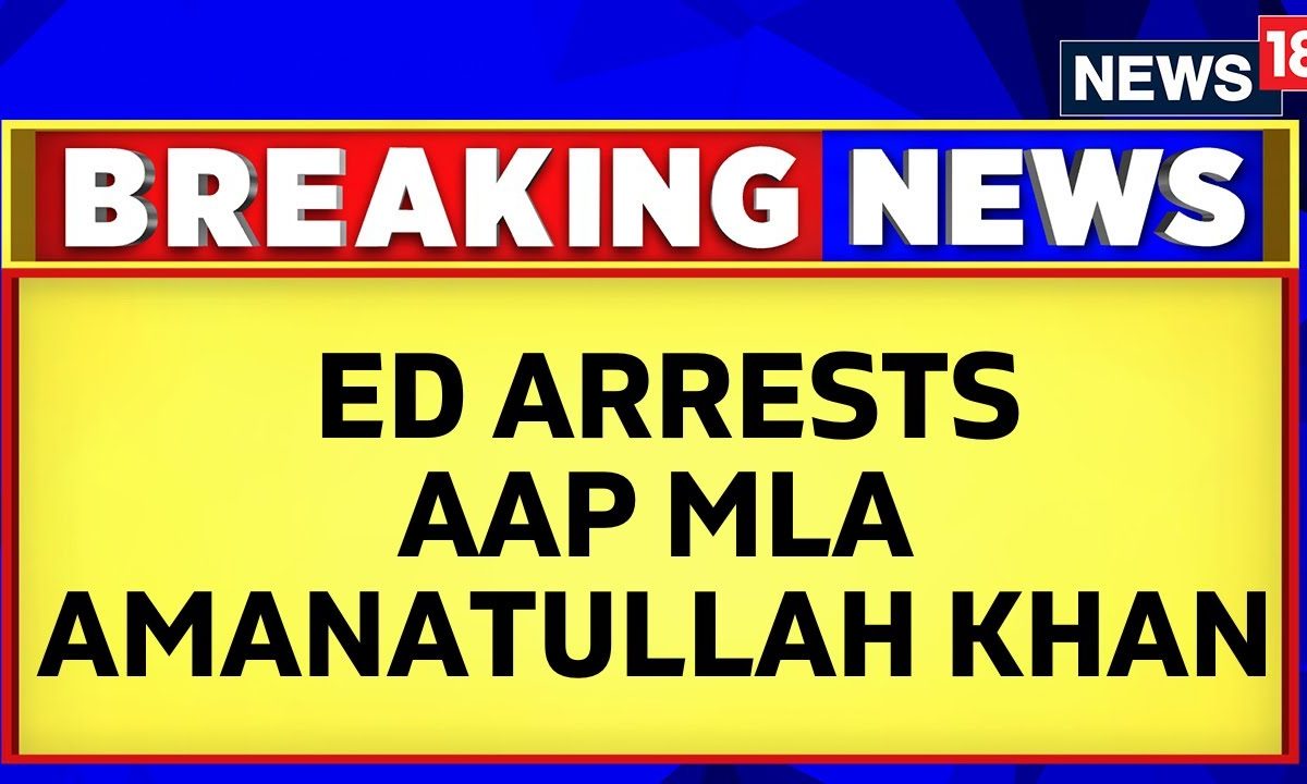 Delhi Waqf Board Scam: ED Arrests AAP Leader Amanatullah Khan After 9 Hours Of Questioning | News18