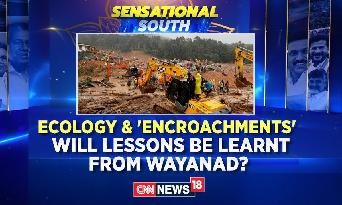 Wayanad Landslides News | Ecology And ‘Encroachments’ Will Lessons Be Learnt From Wayanad?