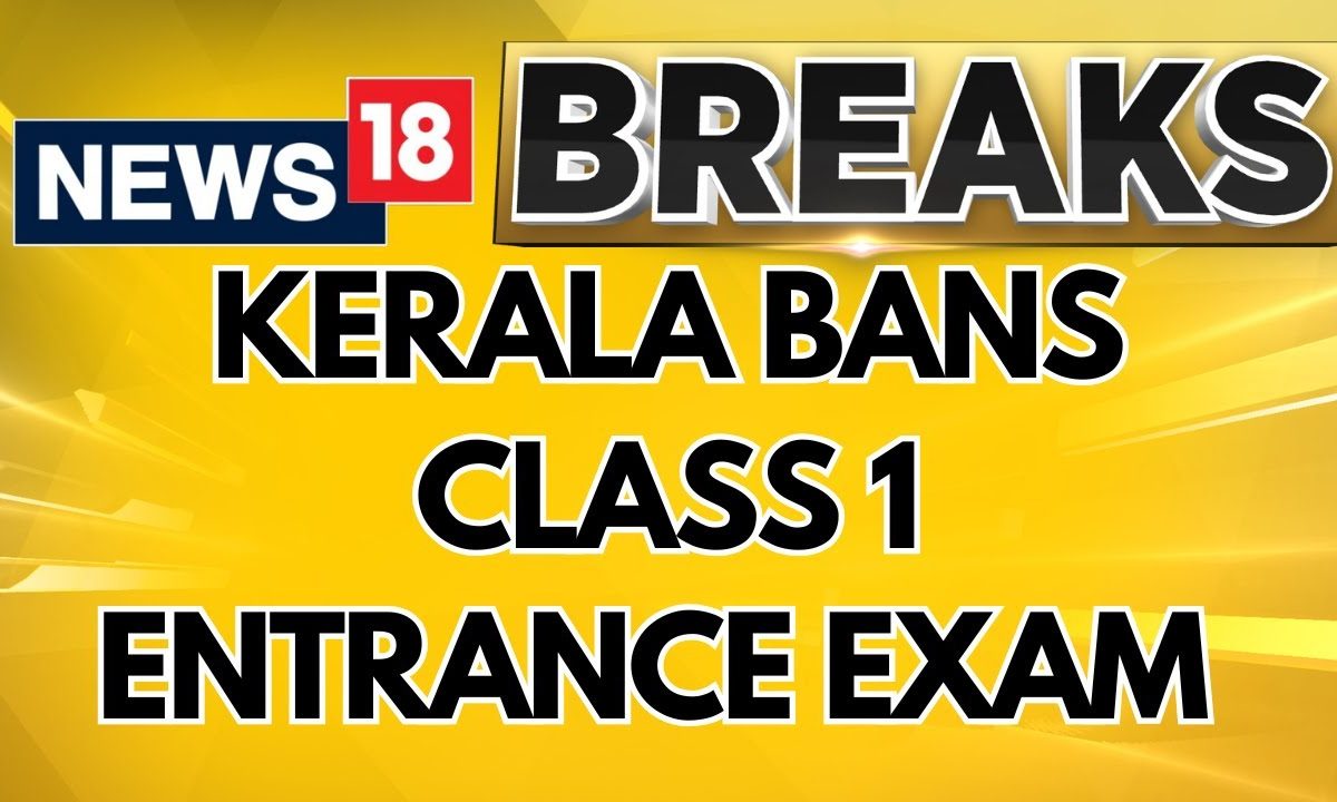 Kerala Education Minister Wants To Bans Class 1 Entrance Exam, Says ‘Its A Cruel Practice’ | News18
