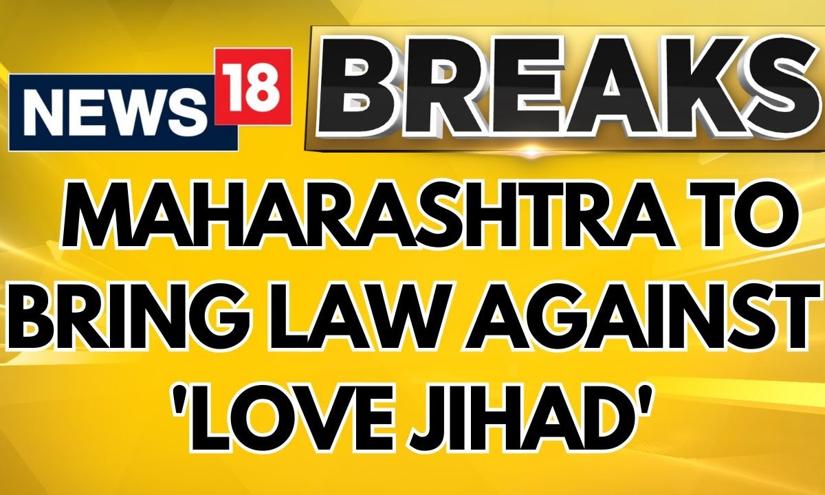 Maharashtra To Bring Law Against ‘Love Jihad’, Forms 7-Member Panel To Assess Legislation | News18