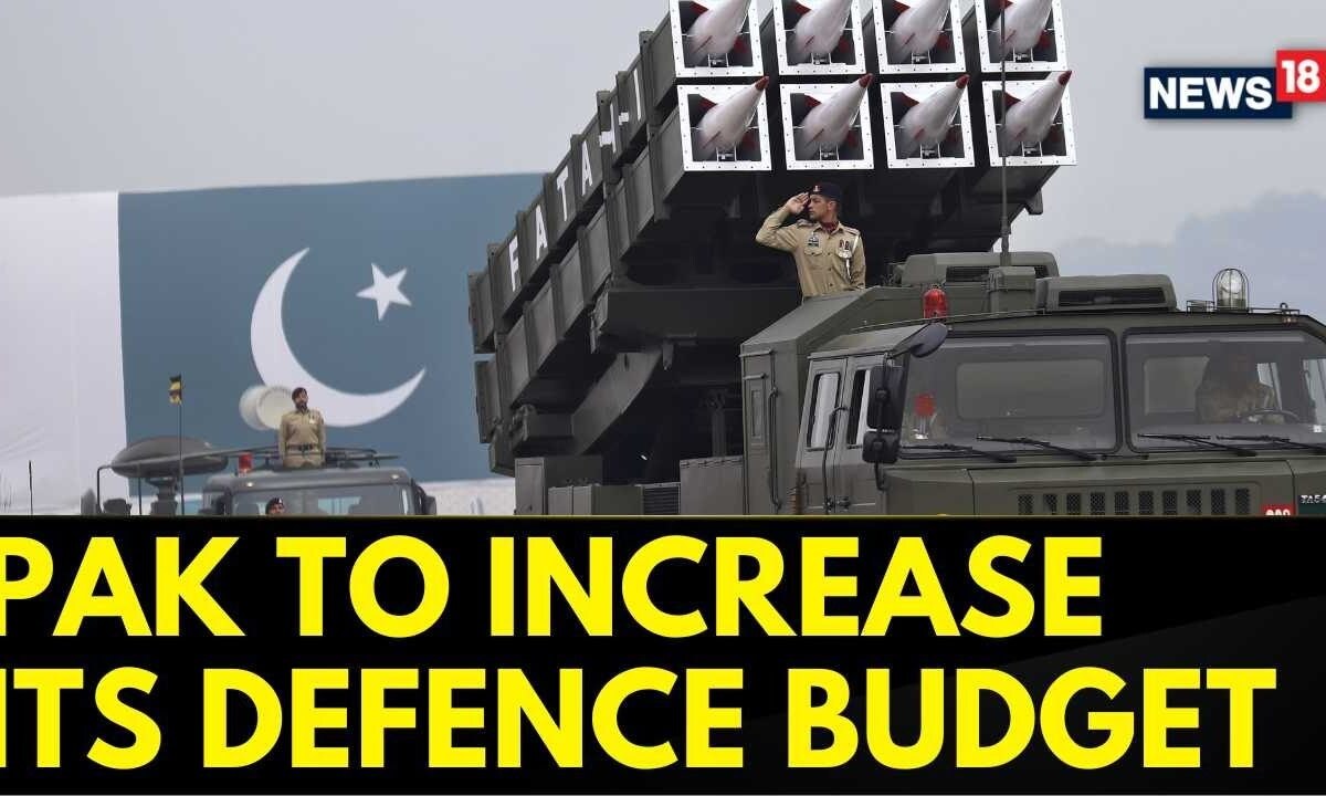 India Pakistan News | Pakistan’s Defence Budget To Increase By 18 Percent: Reports | News18
