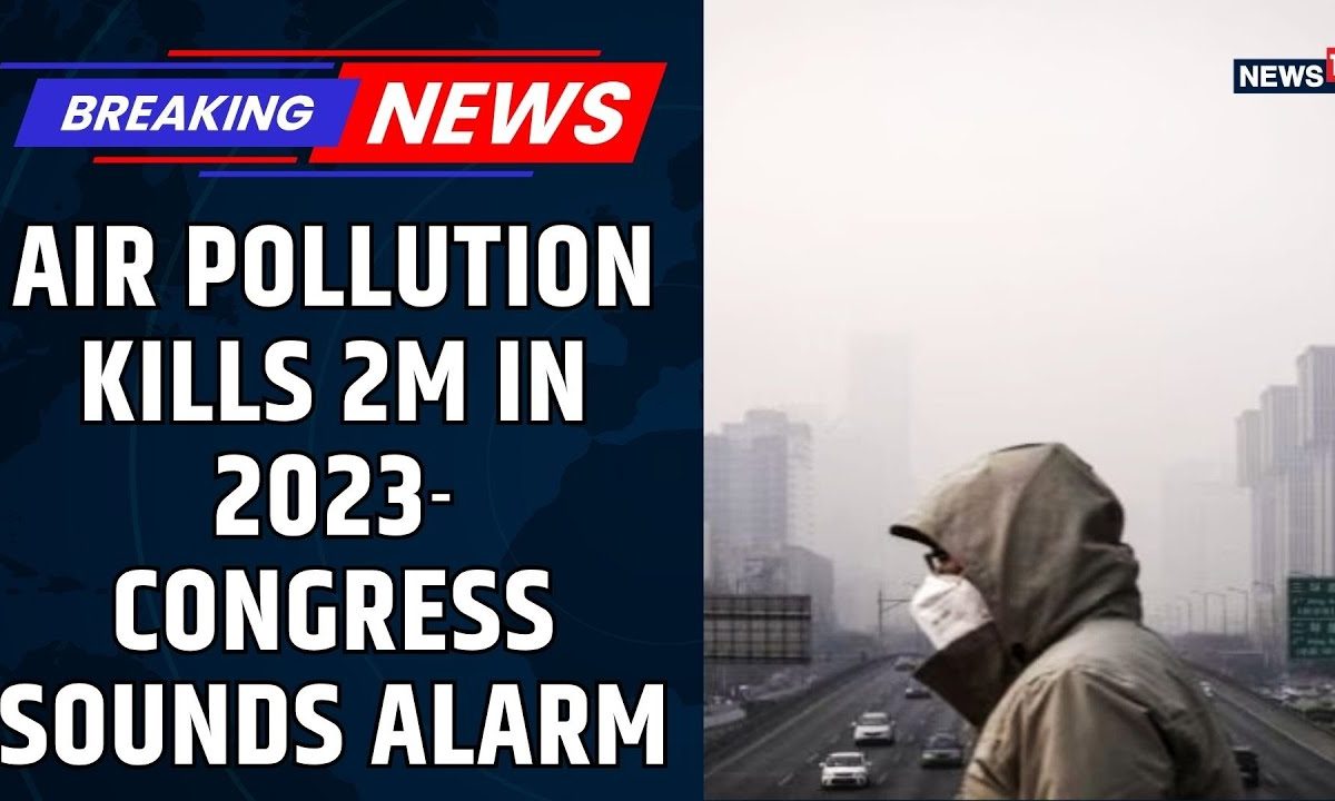 Congress Demands Urgent Clean Air Plan Revision |Air Pollution Crisis: 2 Million Lives Lost in 2023