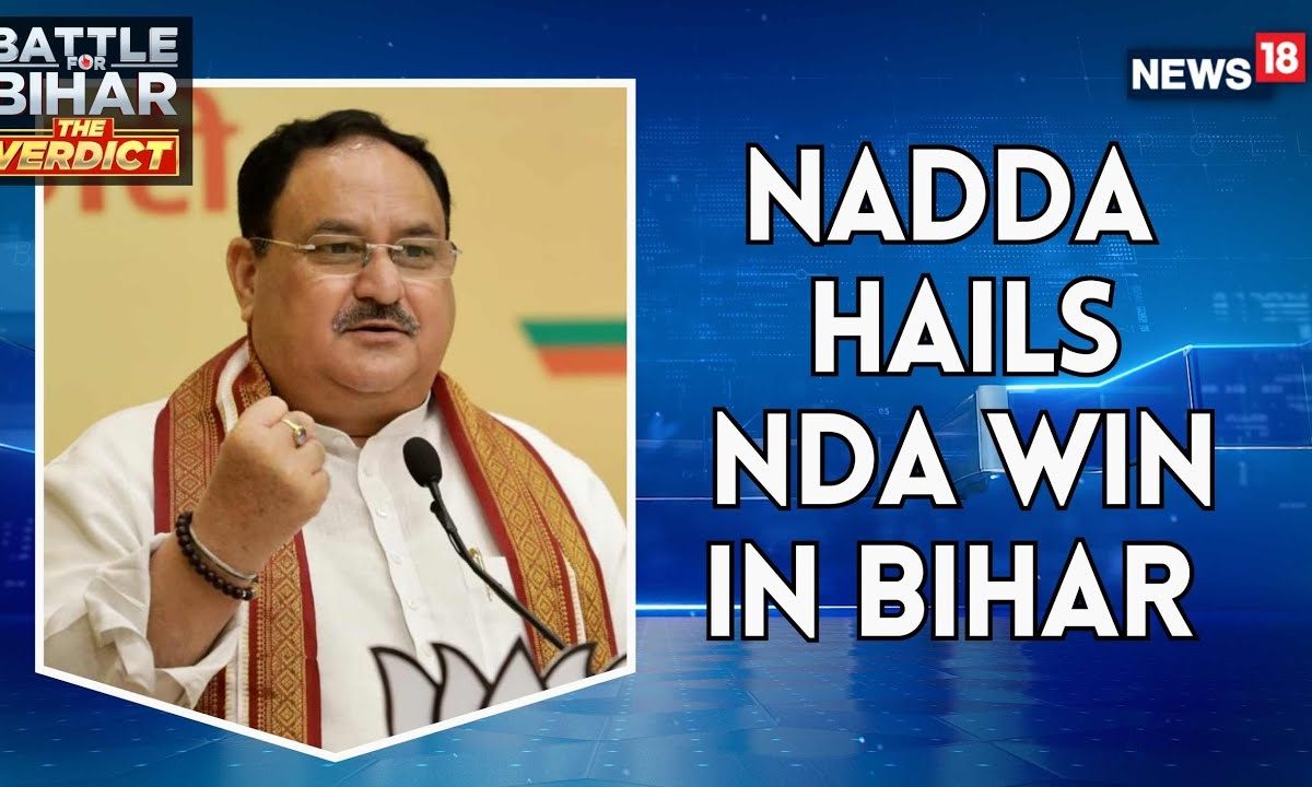 Bihar Election 2025: JP Nadda Hails PM Modi’s Leadership | NDA Victory & Development Agenda | News18